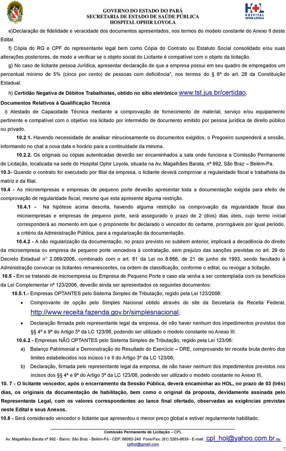 Cópia do Contrato ou Estatuto Social consolidado e/ou suas alterações posteriores, de modo a verificar se o objeto social do Licitante é compatível com o objeto da licitação.