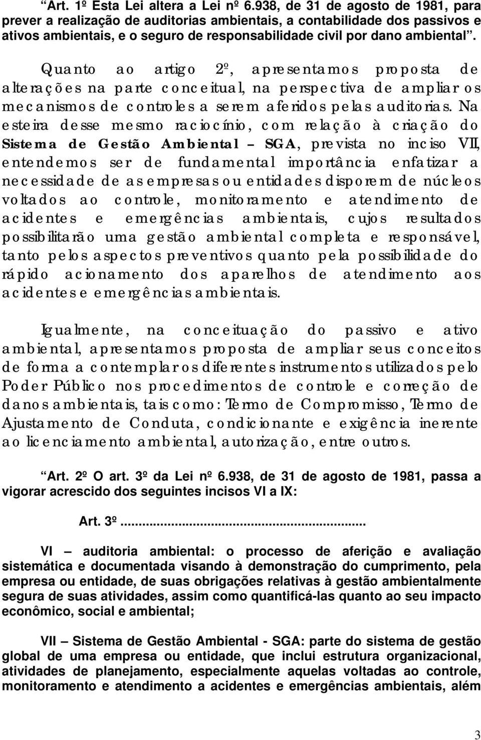 Quanto ao artigo 2º, apresentamos proposta de alterações na parte conceitual, na perspectiva de ampliar os mecanismos de controles a serem aferidos pelas auditorias.