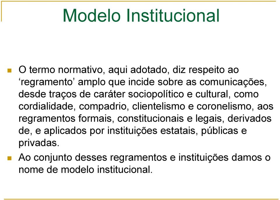 coronelismo, aos regramentos formais, constitucionais e legais, derivados de, e aplicados por instituições