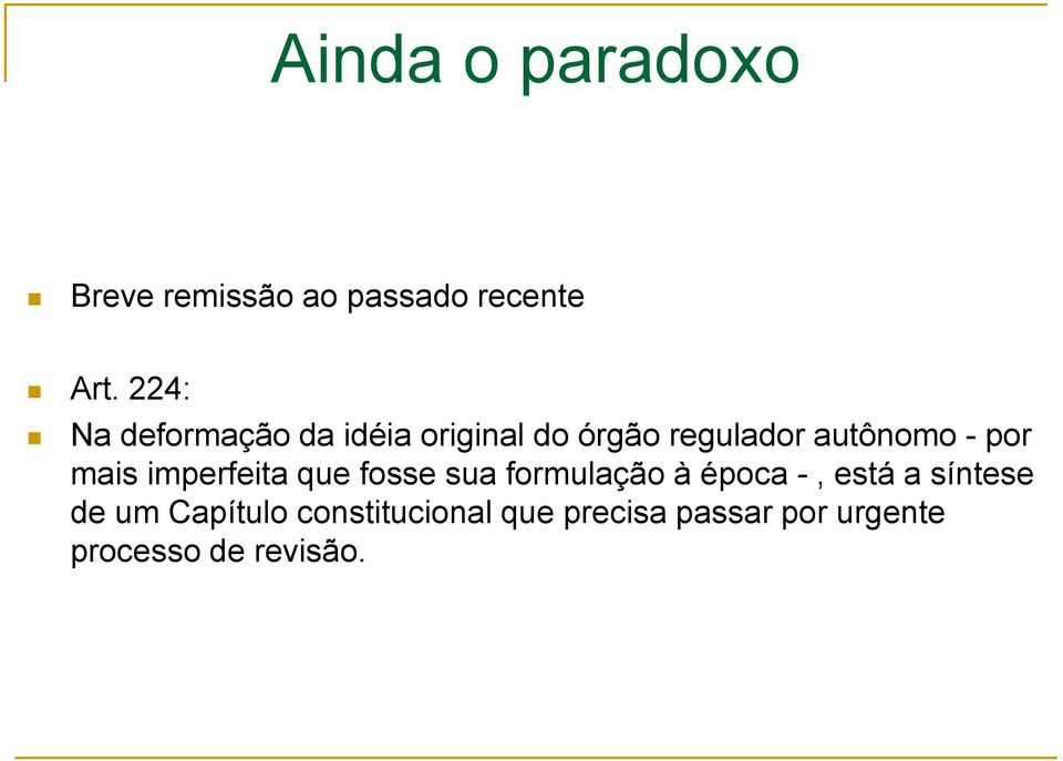 por mais imperfeita que fosse sua formulação à época -, está a