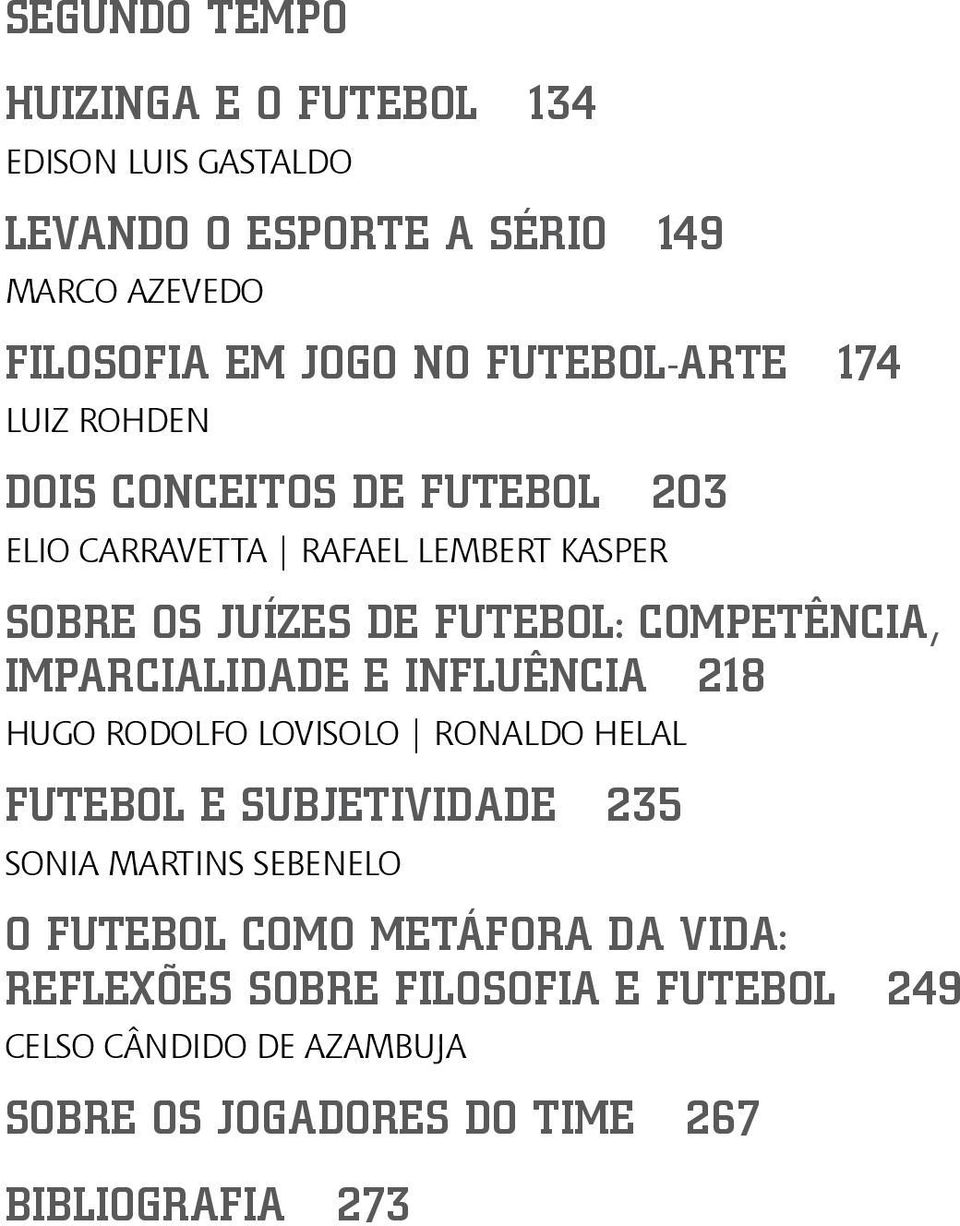 competência, imparcialidade e influência 218 Hugo Rodolfo Lovisolo Ronaldo Helal Futebol e subjetividade 235 Sonia Martins Sebenelo