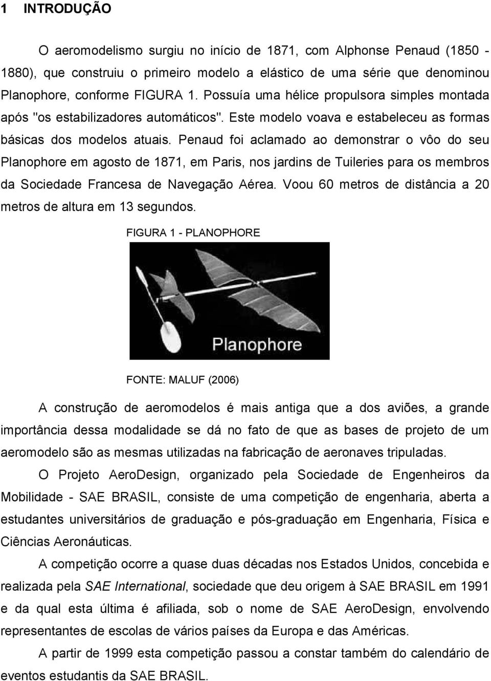 Penaud foi aclamado ao demonstrar o vôo do seu Planophore em agosto de 1871, em Paris, nos jardins de Tuileries para os membros da Sociedade Francesa de Navegação Aérea.