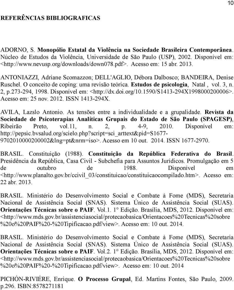 O conceito de coping: uma revisão teórica. Estudos de psicologia, Natal, vol. 3, n. 2, p.273-294, 1998. Disponível em: <http://dx.doi.org/10.1590/s1413-294x1998000200006>. Acesso em: 25 nov. 2012.