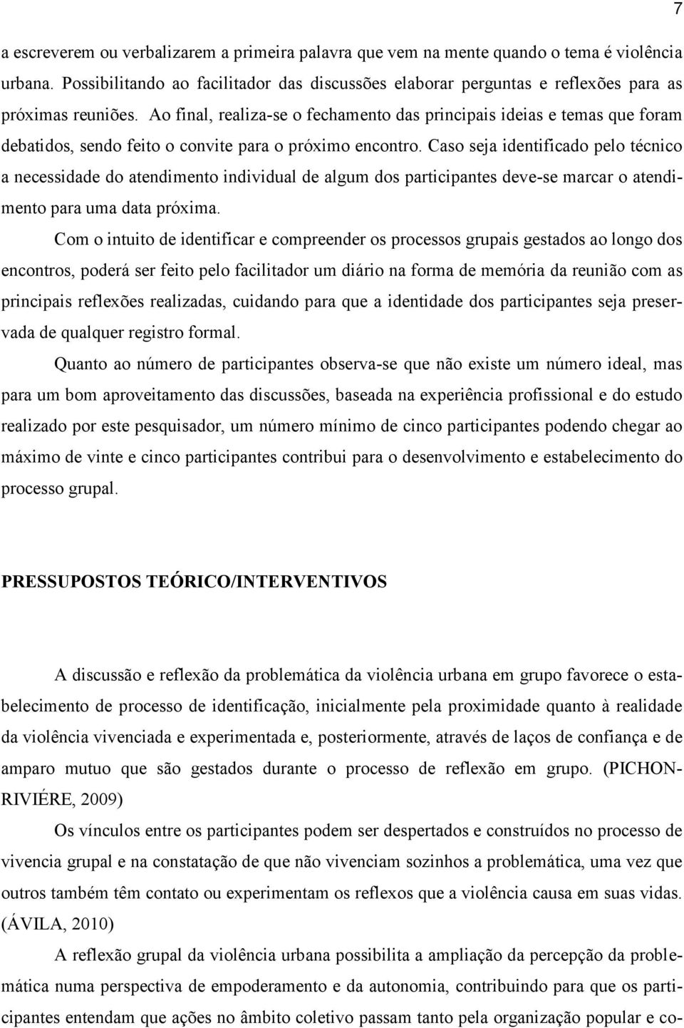 Ao final, realiza-se o fechamento das principais ideias e temas que foram debatidos, sendo feito o convite para o próximo encontro.