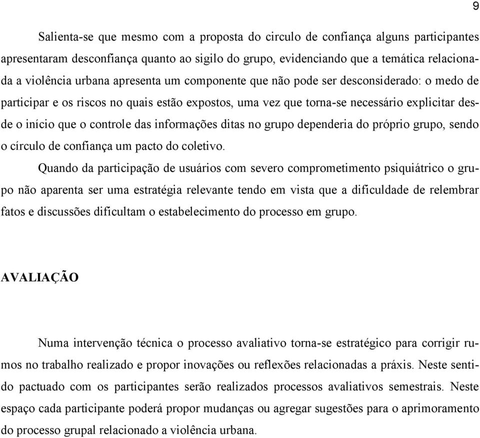 informações ditas no grupo dependeria do próprio grupo, sendo o círculo de confiança um pacto do coletivo.