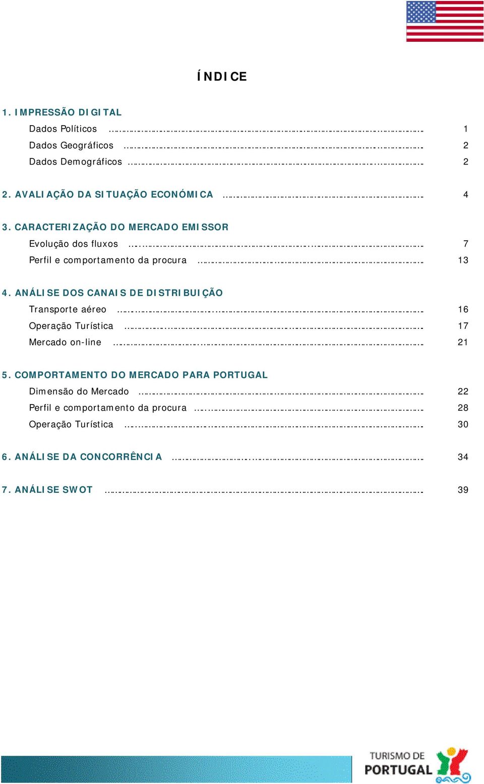 ANÁLISE DOS CANAIS DE DISTRIBUIÇÃO Transporte aéreo.... Operação Turística.... Mercado on-line... 16 17 21 5.