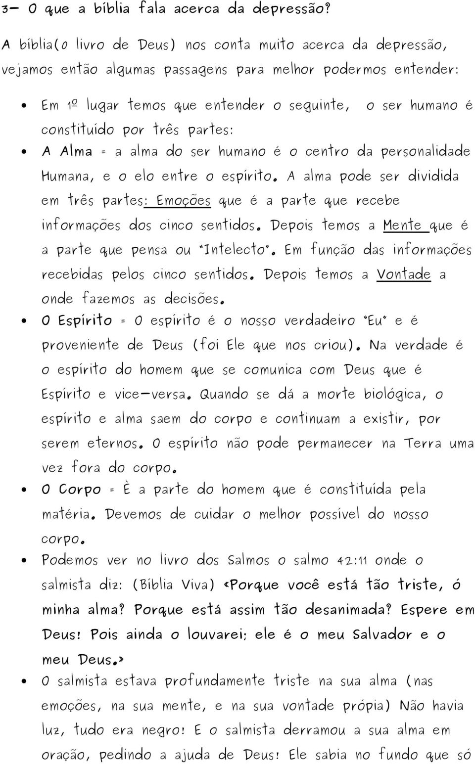 três partes: A Alma = a alma do ser humano é o centro da personalidade Humana, e o elo entre o espírito.