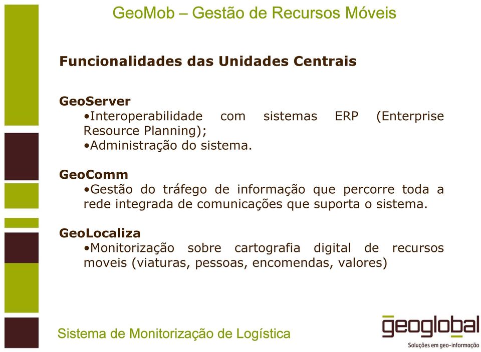 GeoComm Gestão do tráfego de informação que percorre toda a rede integrada de comunicações