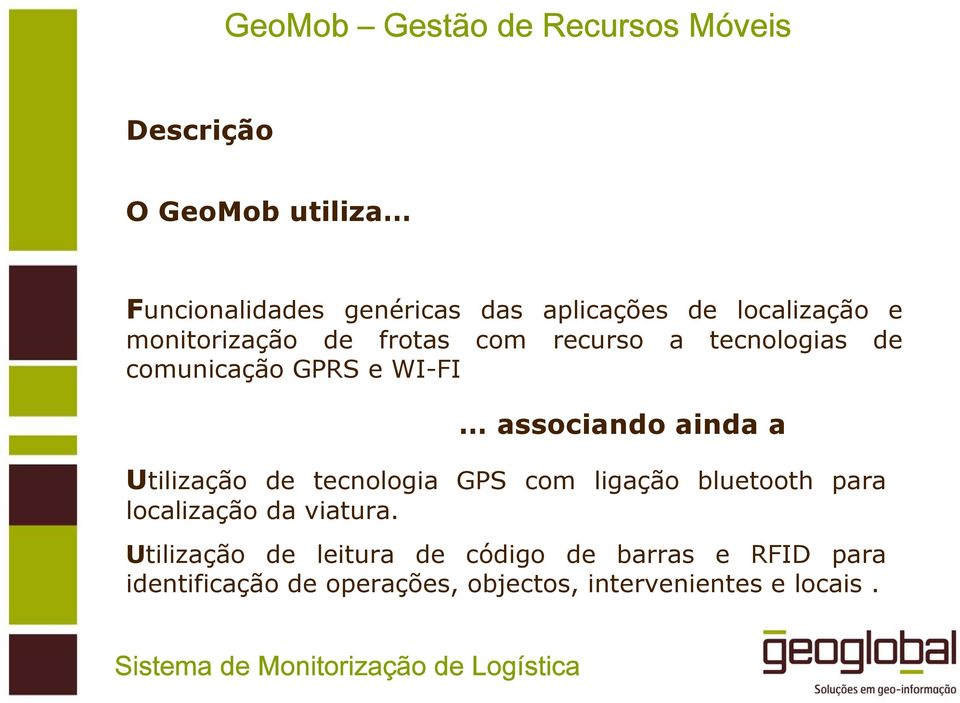 a Utilização de tecnologia GPS com ligação bluetooth para localização da viatura.