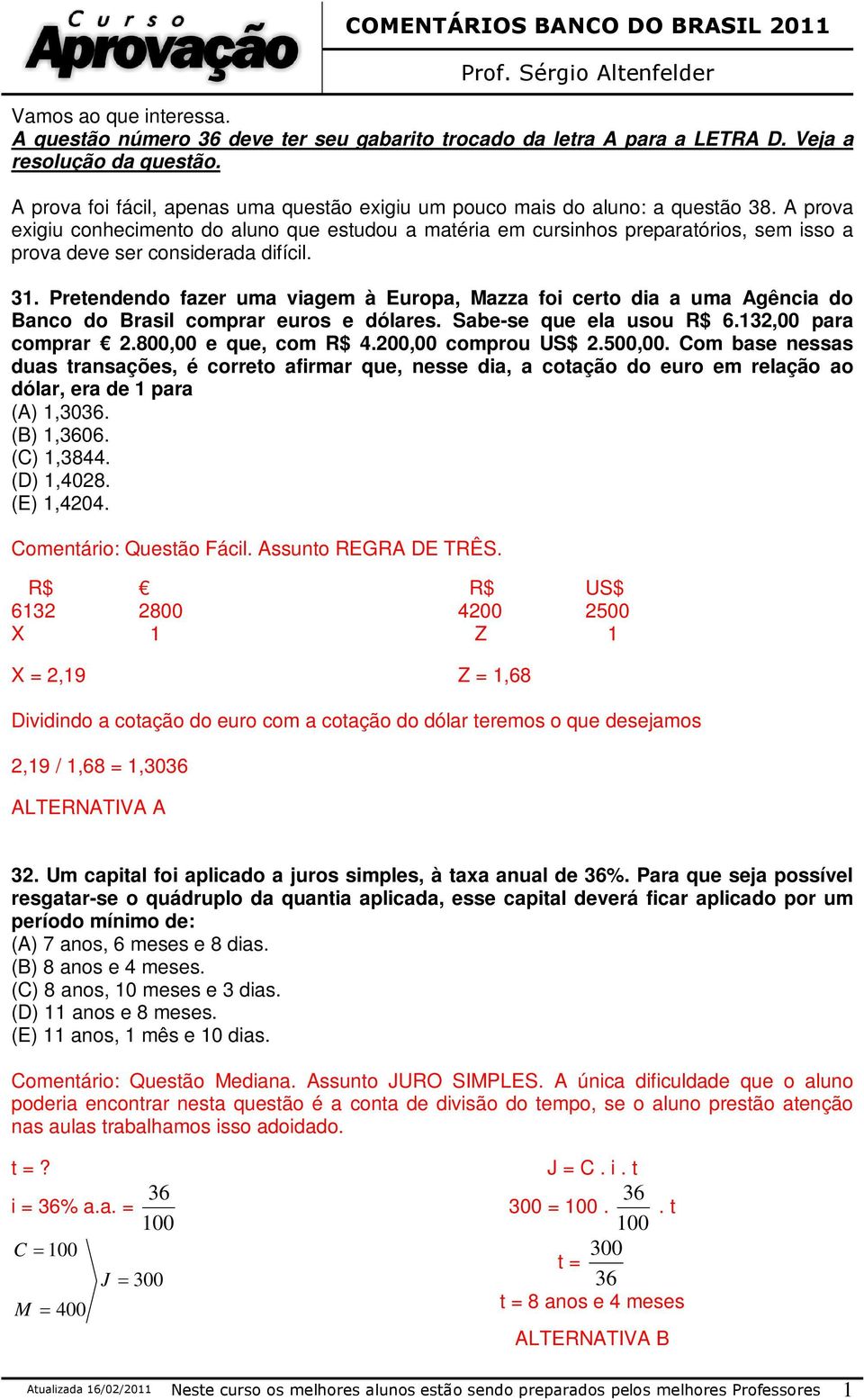 A prova exigiu conhecimento do aluno que estudou a matéria em cursinhos preparatórios, sem isso a prova deve ser considerada difícil. 31.