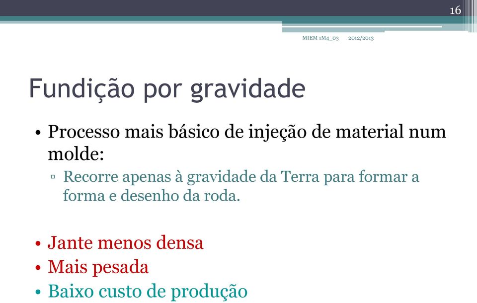 gravidade da Terra para formar a forma e desenho da