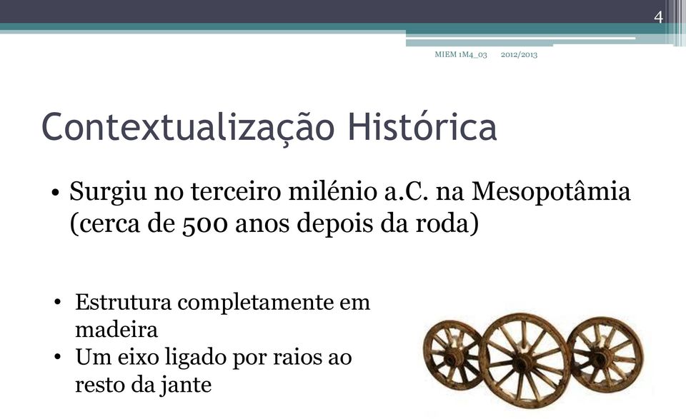 500 anos depois da roda) Estrutura