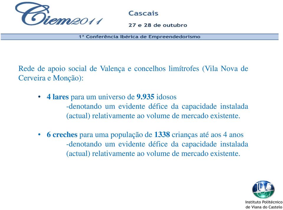 935 idosos -denotando um evidente défice da capacidade instalada (actual) relativamente ao volume de