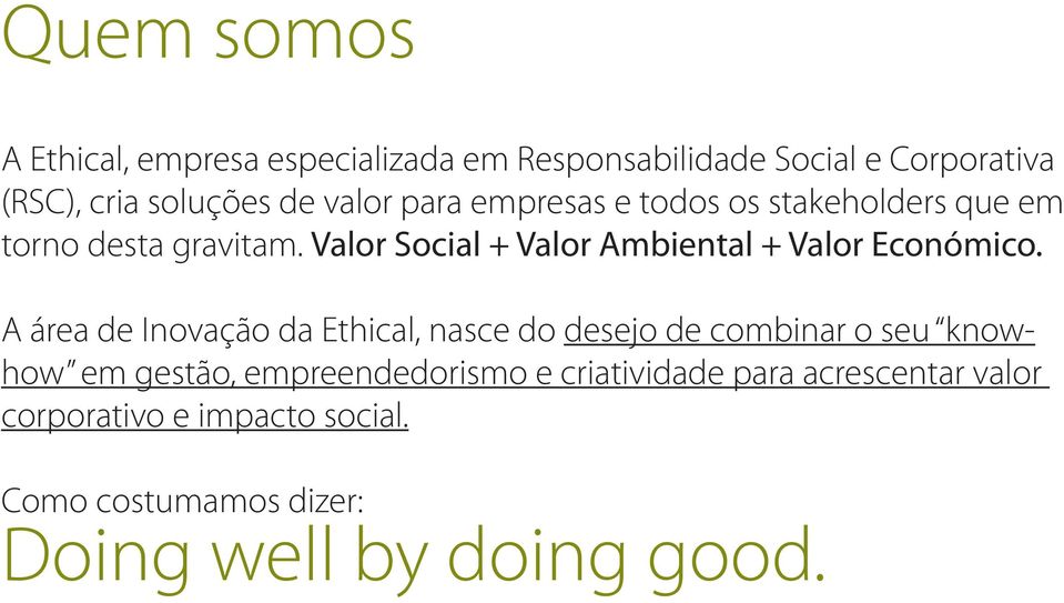 Valor Social + Valor Ambiental + Valor Económico.