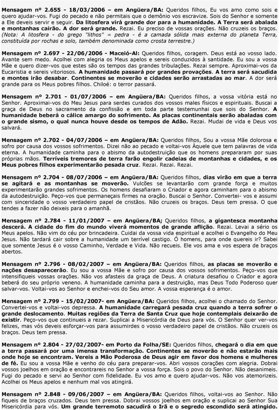 Não cruzeis os braços. (Nota: A litosfera - do grego "lithos" = pedra - é a camada sólida mais externa do planeta Terra, constituída por rochas e solo, também denominada como crosta terrestre.