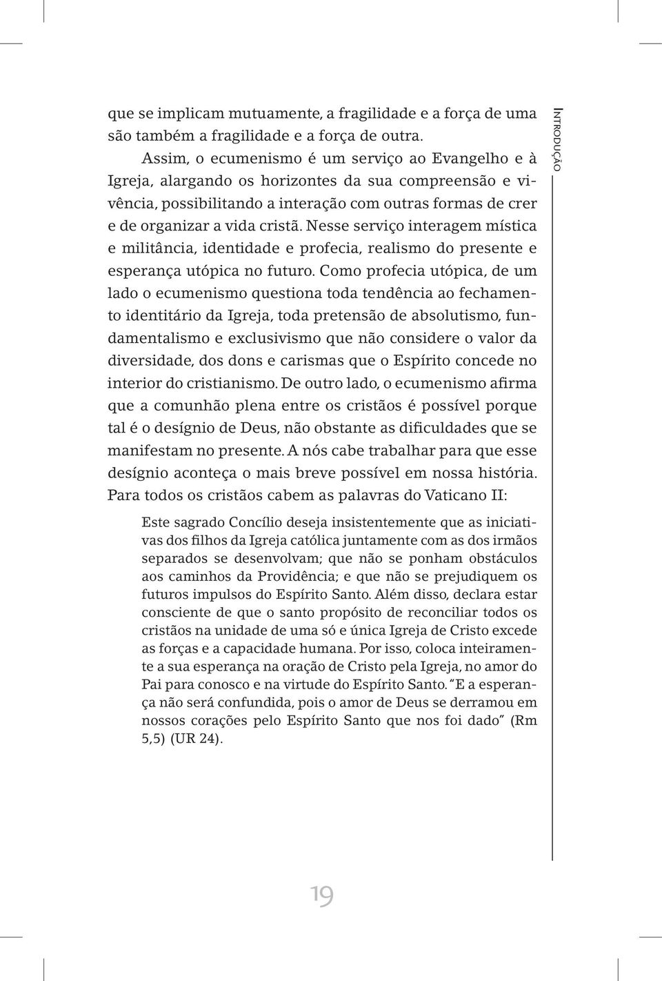 Nesse serviço interagem mística e militância, identidade e profecia, realismo do presente e esperança utópica no futuro.