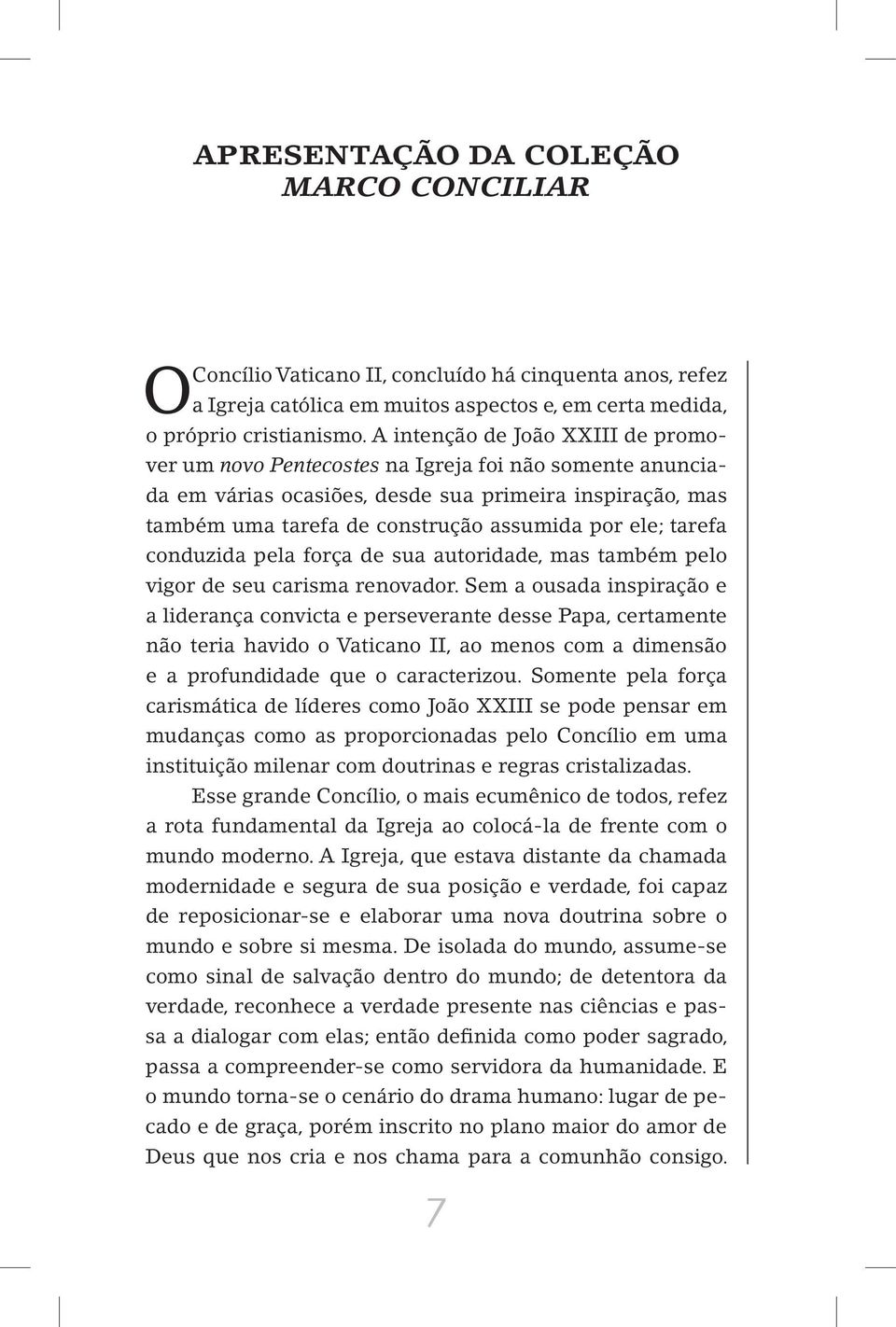 tarefa conduzida pela força de sua autoridade, mas também pelo vigor de seu carisma renovador.