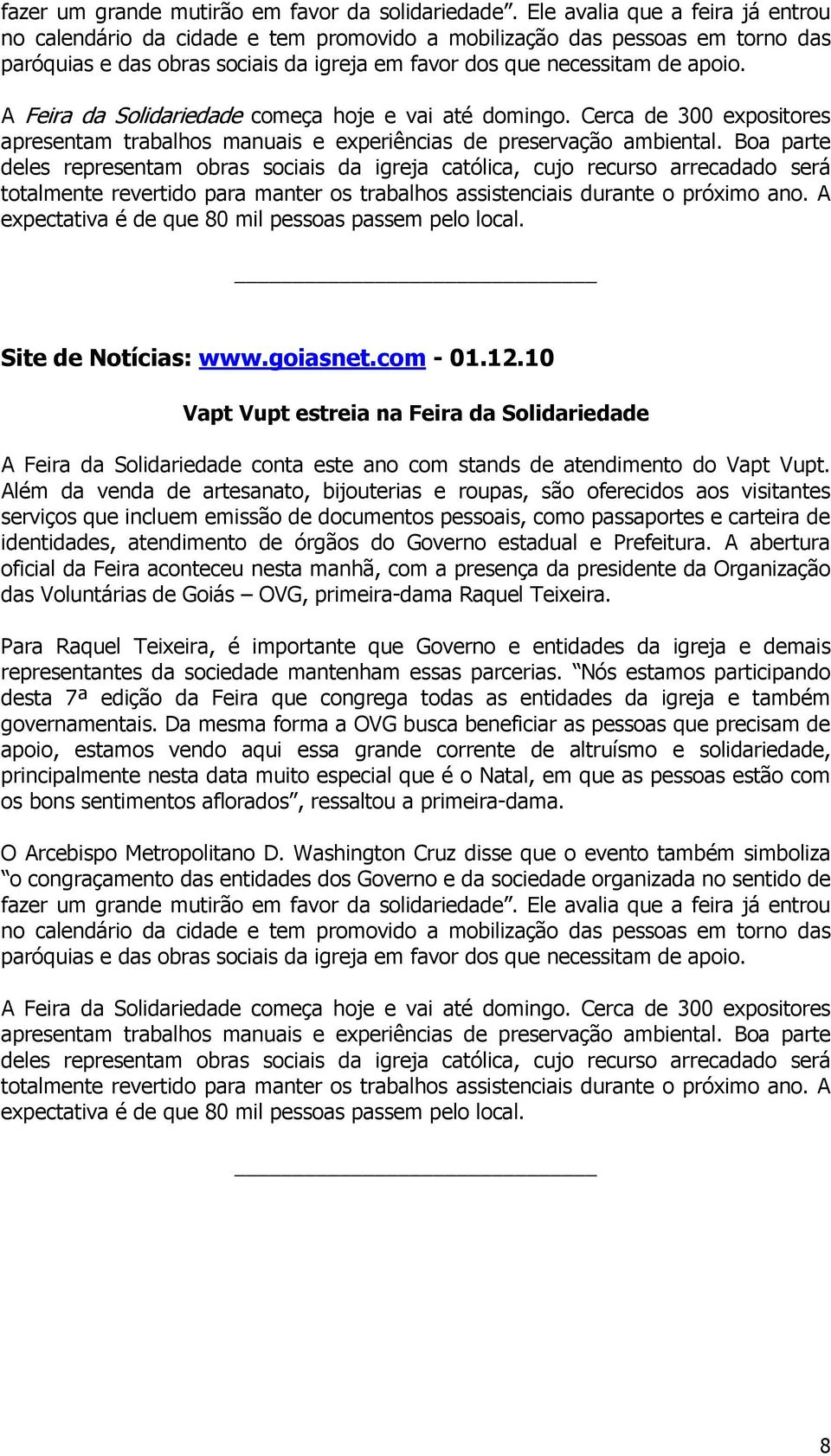 A Feira da Solidariedade começa hoje e vai até domingo. Cerca de 300 expositores apresentam trabalhos manuais e experiências de preservação ambiental.