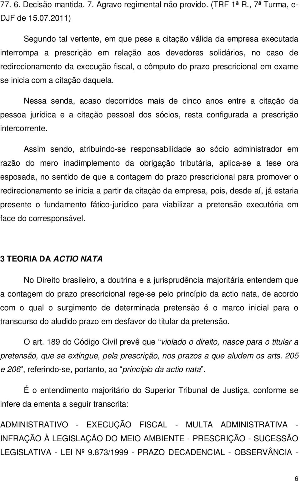 prazo prescricional em exame se inicia com a citação daquela.