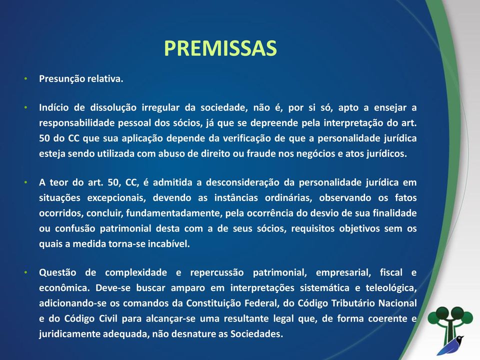 50, CC, é admitida a desconsideração da personalidade jurídica em situações excepcionais, devendo as instâncias ordinárias, observando os fatos ocorridos, concluir, fundamentadamente, pela ocorrência