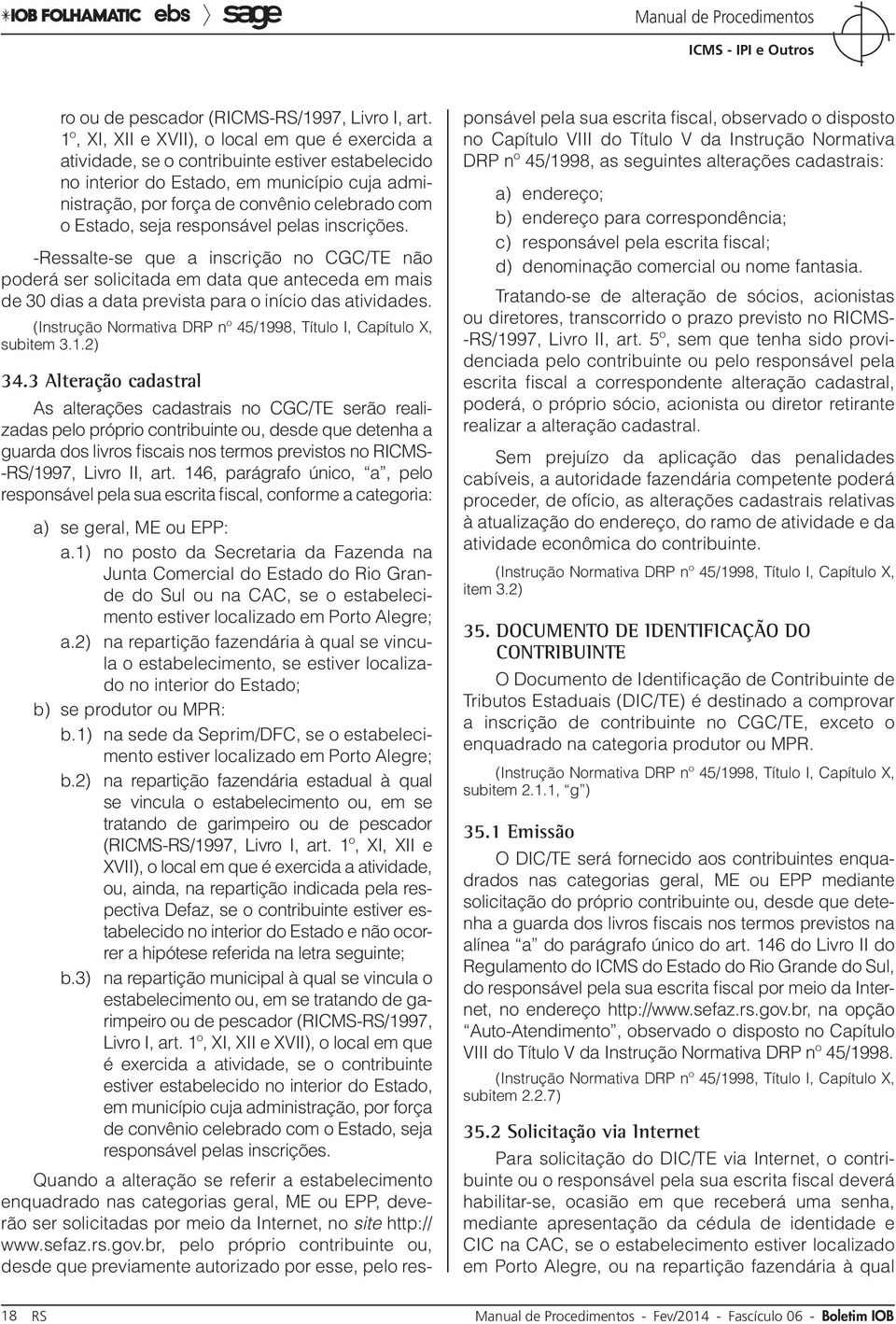 Estado, seja responsável pelas inscrições. Ressalte-se que a inscrição no CGC/TE não poderá ser solicitada em data que anteceda em mais de 30 dias a data prevista para o início das atividades.