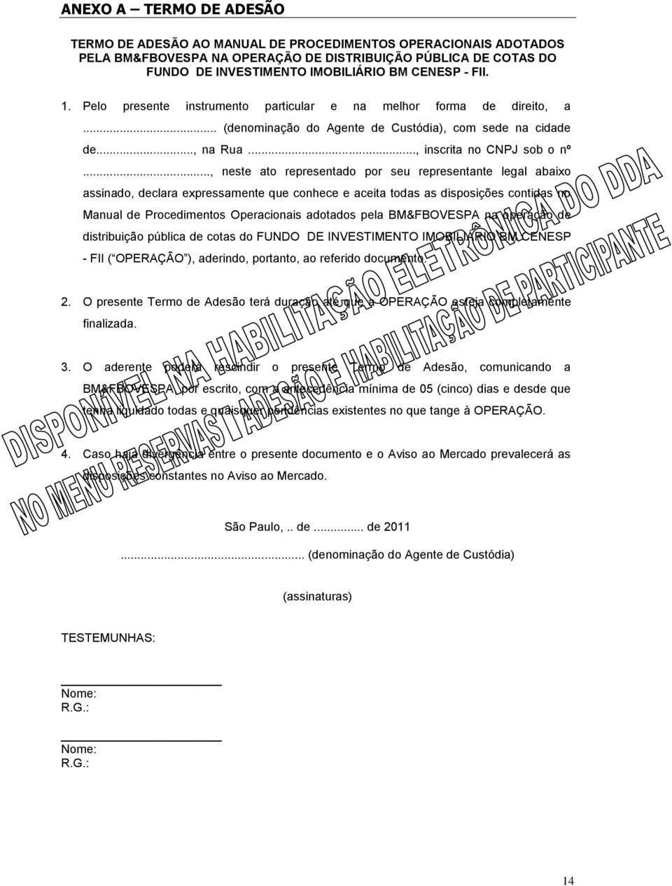 .., neste ato representado por seu representante legal abaixo assinado, declara expressamente que conhece e aceita todas as disposições contidas no Manual de Procedimentos Operacionais adotados pela