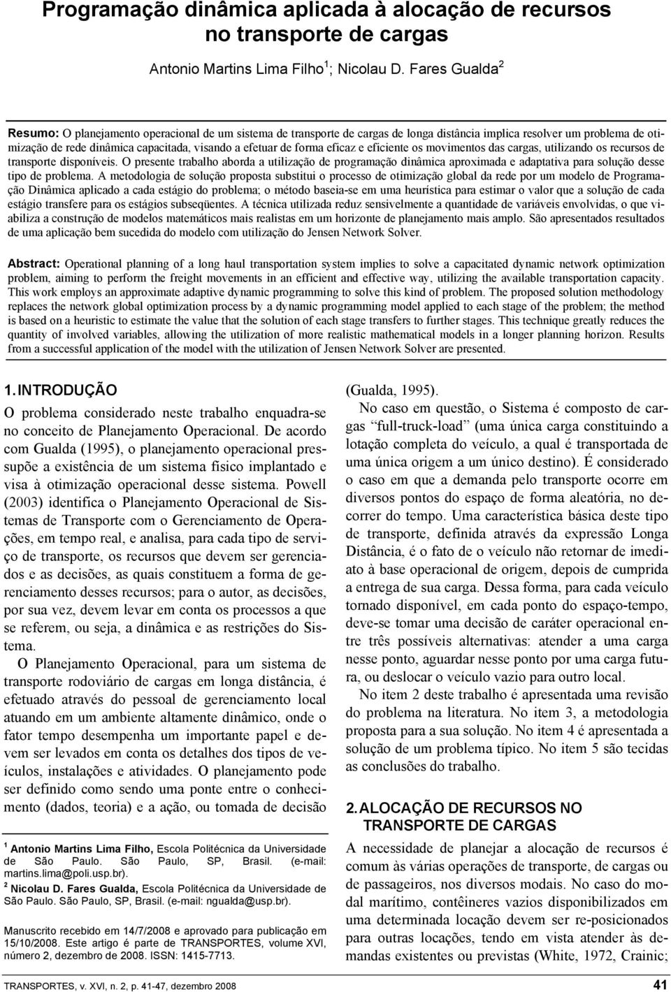 eficaz e eficiene os movimenos das cargas, uilizando os recursos de ranspore disponíveis.