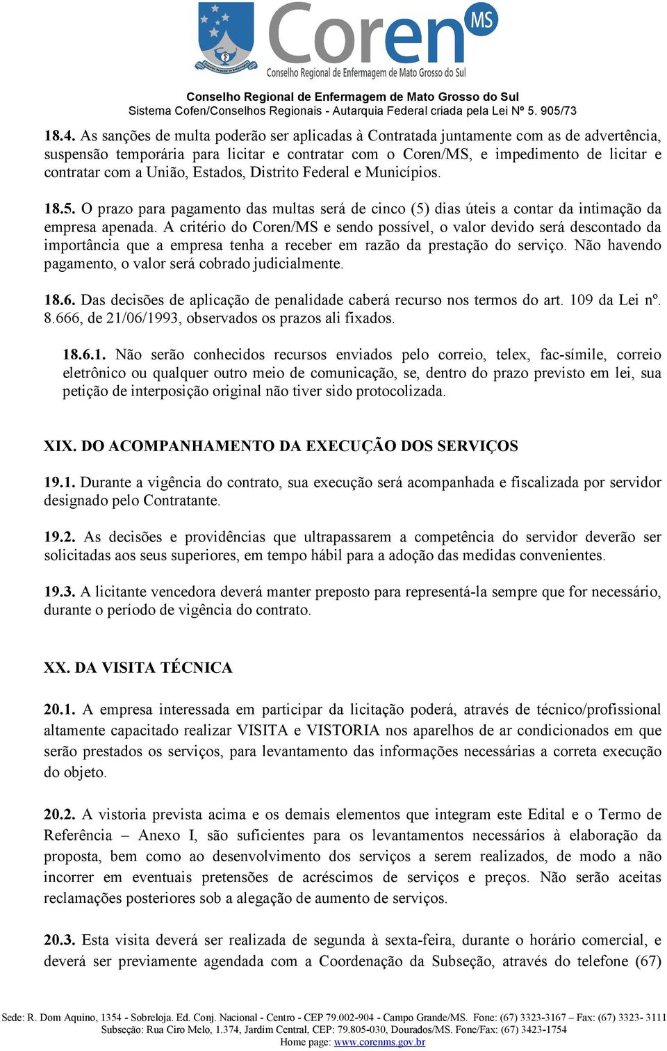 A critério do Coren/MS e sendo possível, o valor devido será descontado da importância que a empresa tenha a receber em razão da prestação do serviço.