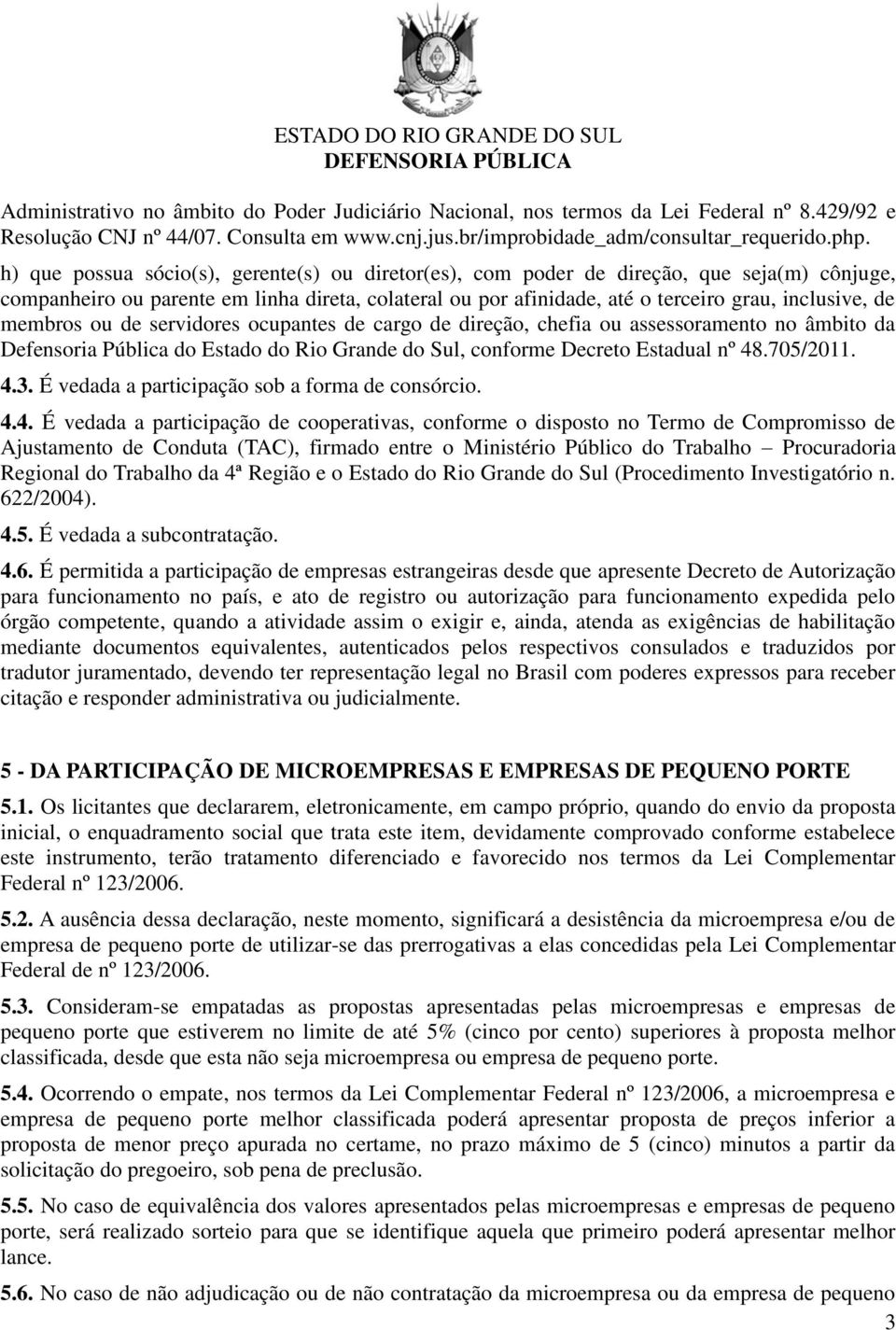 membros ou de servidores ocupantes de cargo de direção, chefia ou assessoramento no âmbito da Defensoria Pública do Estado do Rio Grande do Sul, conforme Decreto Estadual nº 48.705/2011. 4.3.