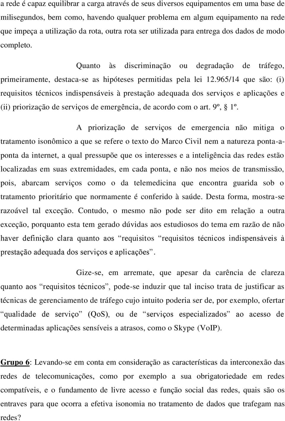 965/14 que são: (i) requisitos técnicos indispensáveis à prestação adequada dos serviços e aplicações e (ii) priorização de serviços de emergência, de acordo com o art. 9º, 1º.