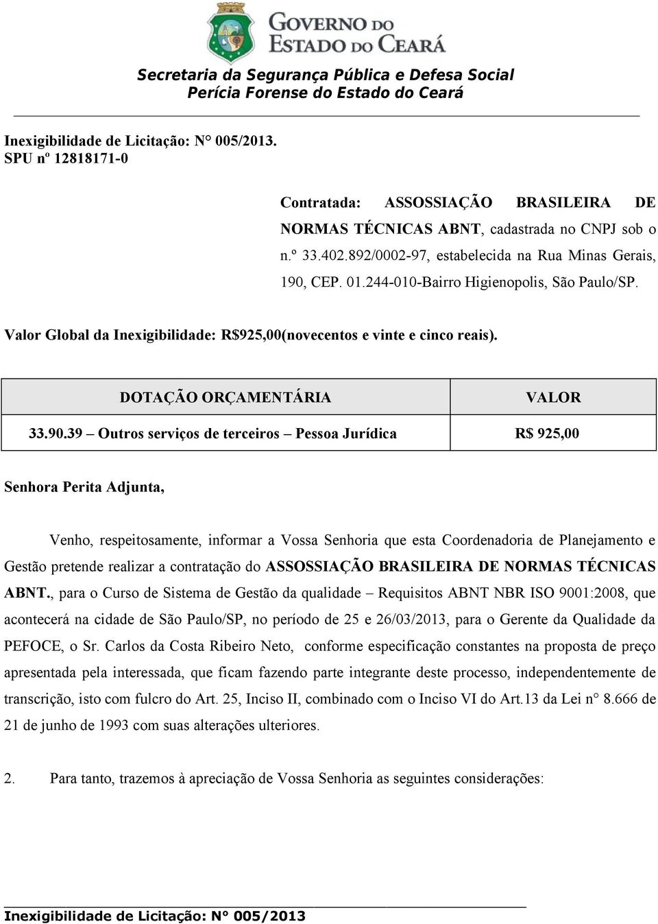 39 Outros serviços de terceiros Pessoa Jurídica R$ 925,00 Senhora Perita Adjunta, Venho, respeitosamente, informar a Vossa Senhoria que esta Coordenadoria de Planejamento e Gestão pretende realizar a