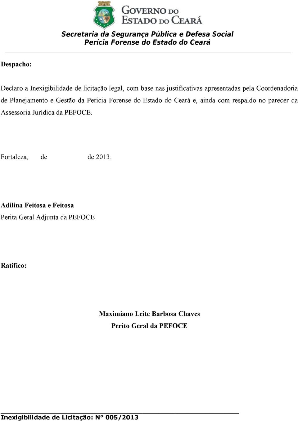 parecer da Assessoria Jurídica da PEFOCE. Fortaleza, de de 2013.