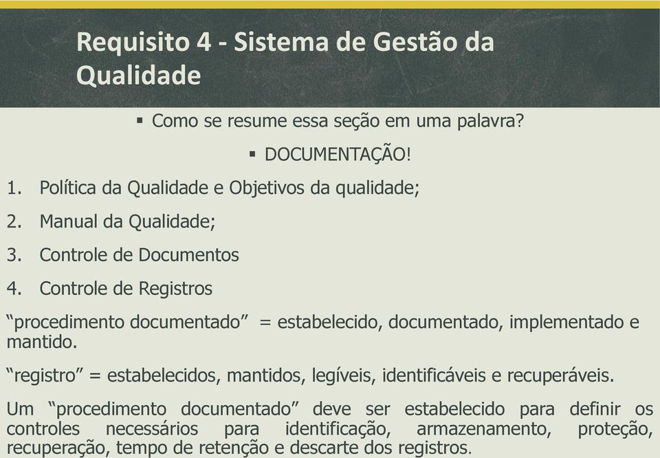 Controle de Registros procedimento documentado = estabelecido, documentado, implementado e mantido.