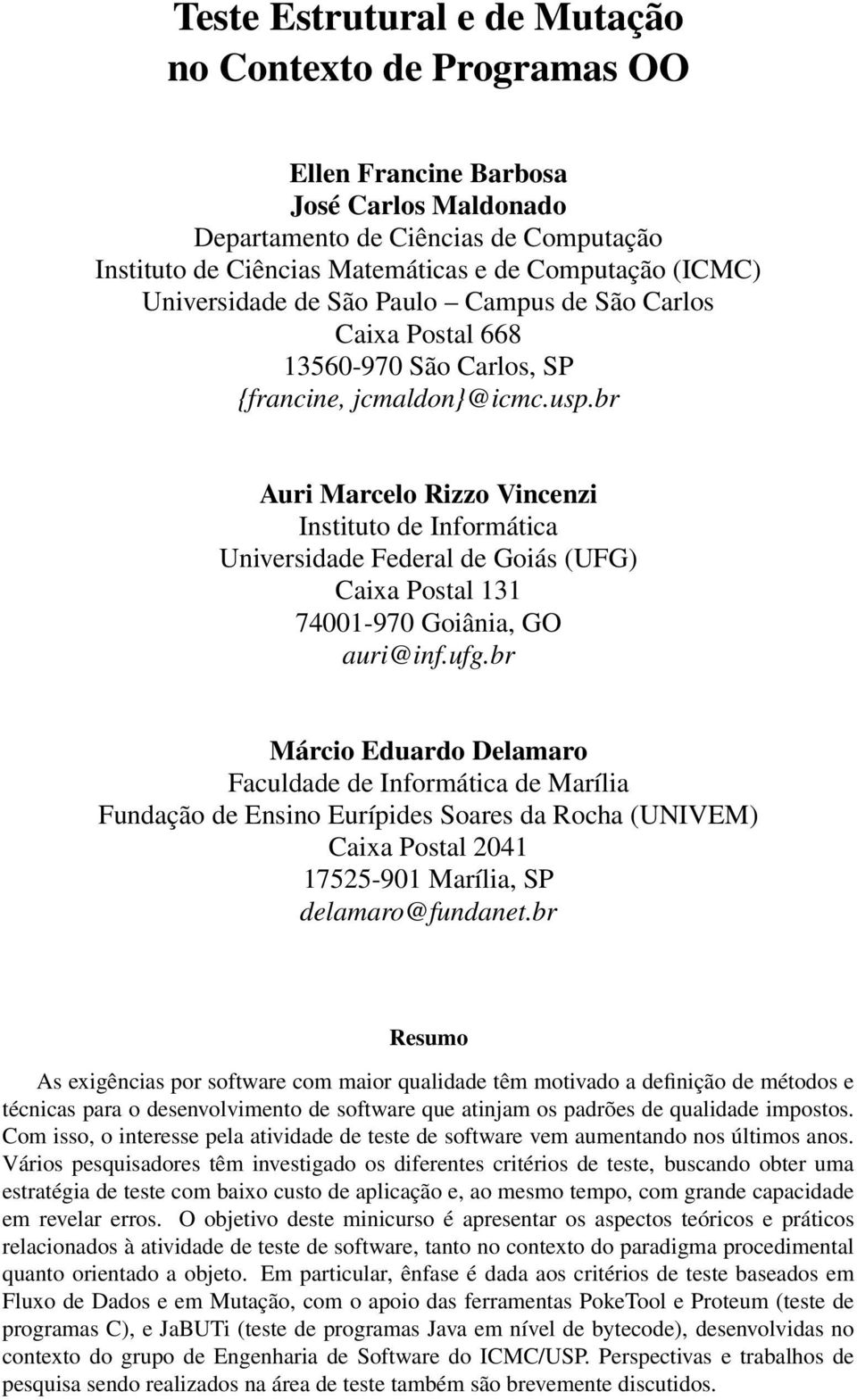 br Auri Marcelo Rizzo Vincenzi Instituto de Informática Universidade Federal de Goiás (UFG) Caixa Postal 131 74001-970 Goiânia, GO auri@inf.ufg.