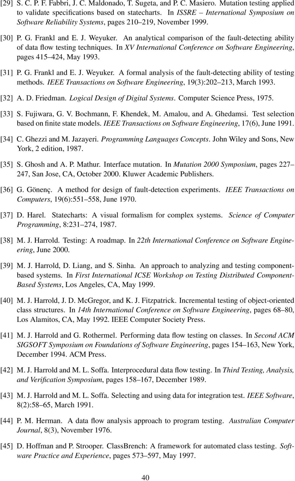 An analytical comparison of the fault-detecting ability of data flow testing techniques. In XV International Conference on Software Engineering, pages 415 424, May 1993. [31] P. G. Frankl and E. J.