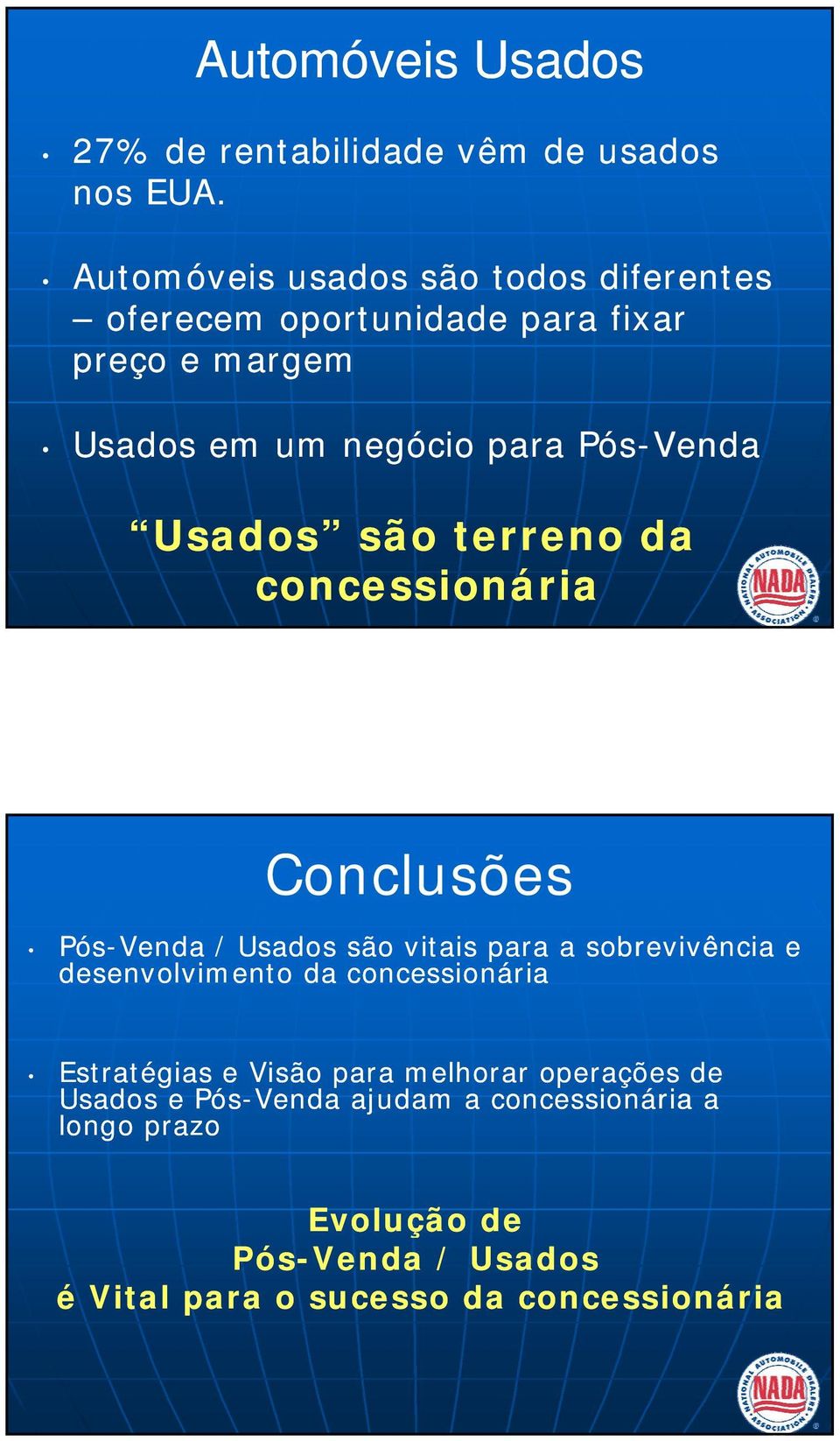 Usados são terreno da concessionária Conclusões Pós-Venda / Usados são vitais para a sobrevivência e desenvolvimento da