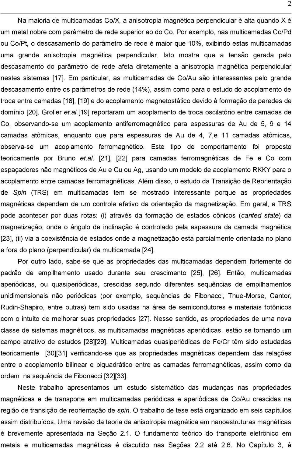 Isto mostra que a tensão gerada pelo descasamento do parâmetro de rede afeta diretamente a anisotropia magnética perpendicular nestes sistemas [17].