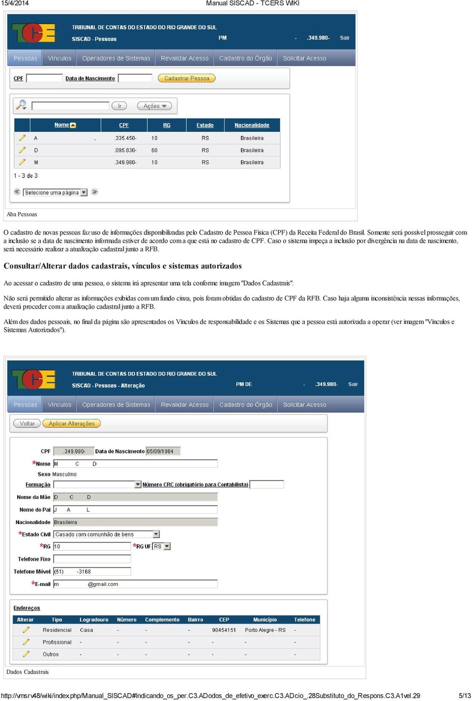 Caso o sistema impeça a inclusão por divergência na data de nascimento, será necessário realizar a atualização cadastral junto a RFB.