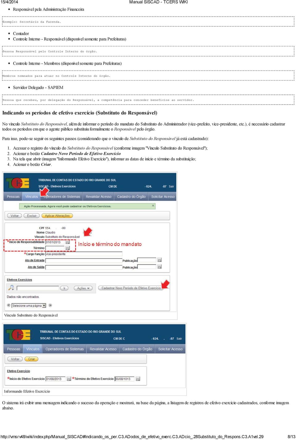 Controle Interno - Membros (disponível somente para Prefeituras) Membros nomeados para atuar no Controle Interno do órgão.