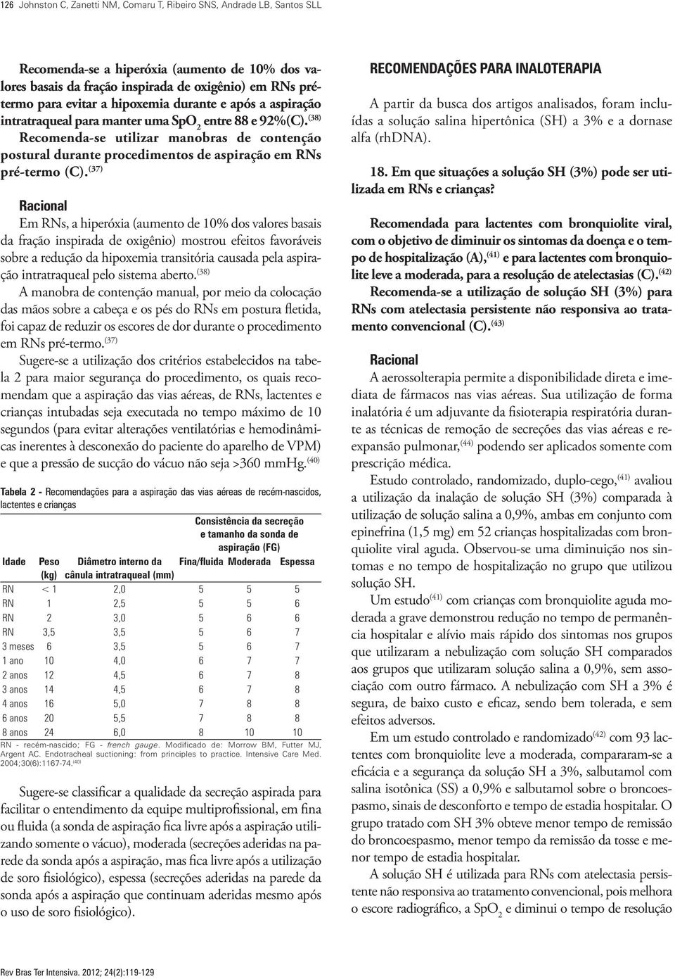 (38) Recomenda-se utilizar manobras de contenção postural durante procedimentos de aspiração em RNs pré-termo (C).