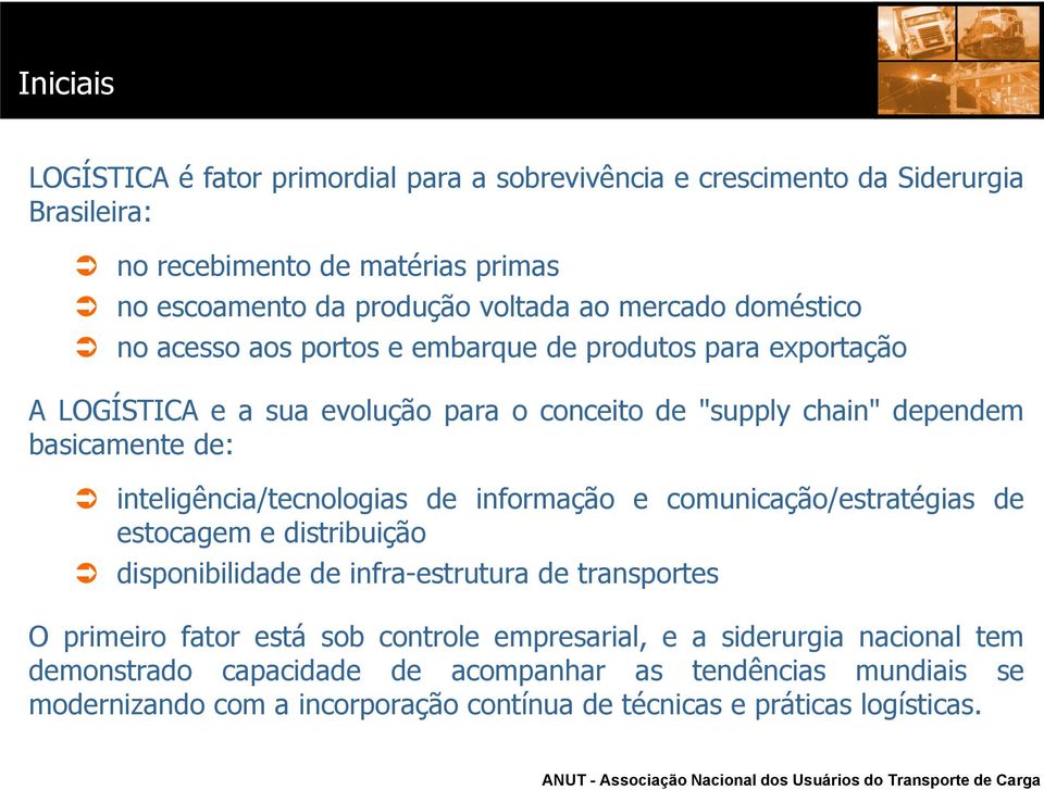 inteligência/tecnologias de informação e comunicação/estratégias de estocagem e distribuição disponibilidade de infra-estrutura de transportes O primeiro fator está sob