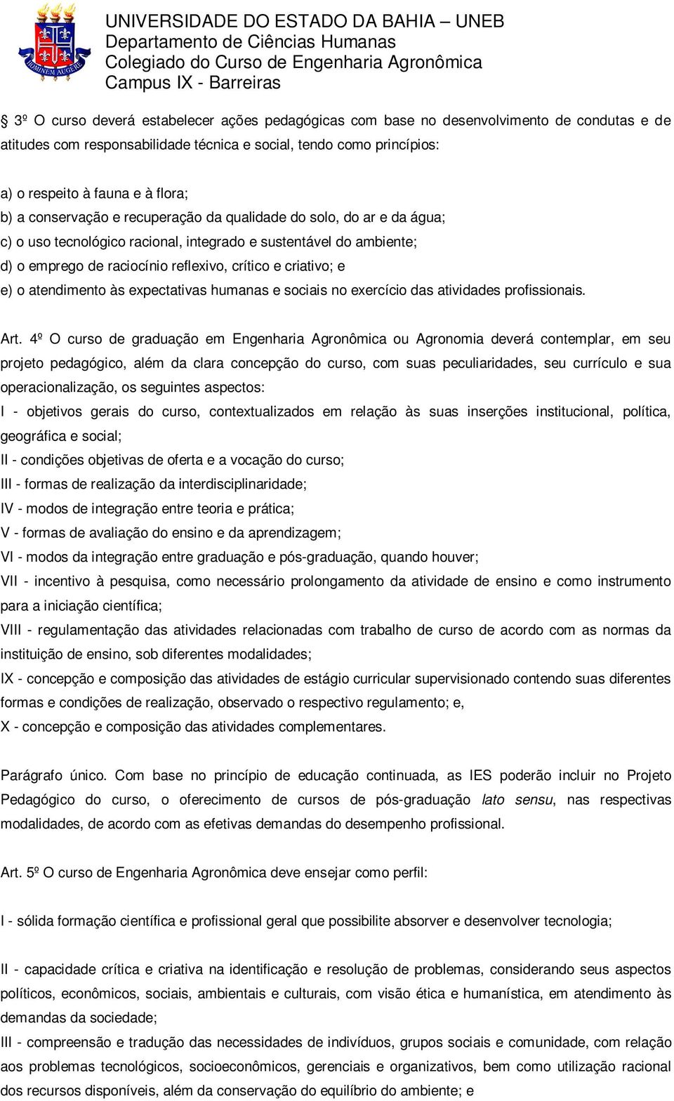 crítico e criativo; e e) o atendimento às expectativas humanas e sociais no exercício das atividades profissionais. Art.