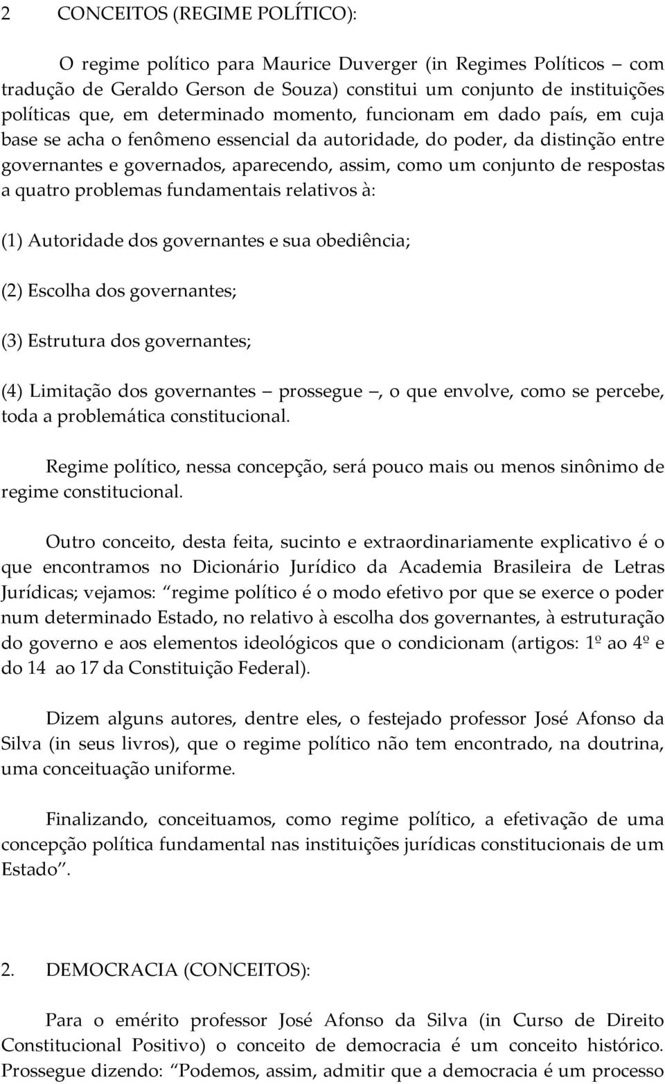 respostas a quatro problemas fundamentais relativos à: (1) Autoridade dos governantes e sua obediência; (2) Escolha dos governantes; (3) Estrutura dos governantes; (4) Limitação dos governantes