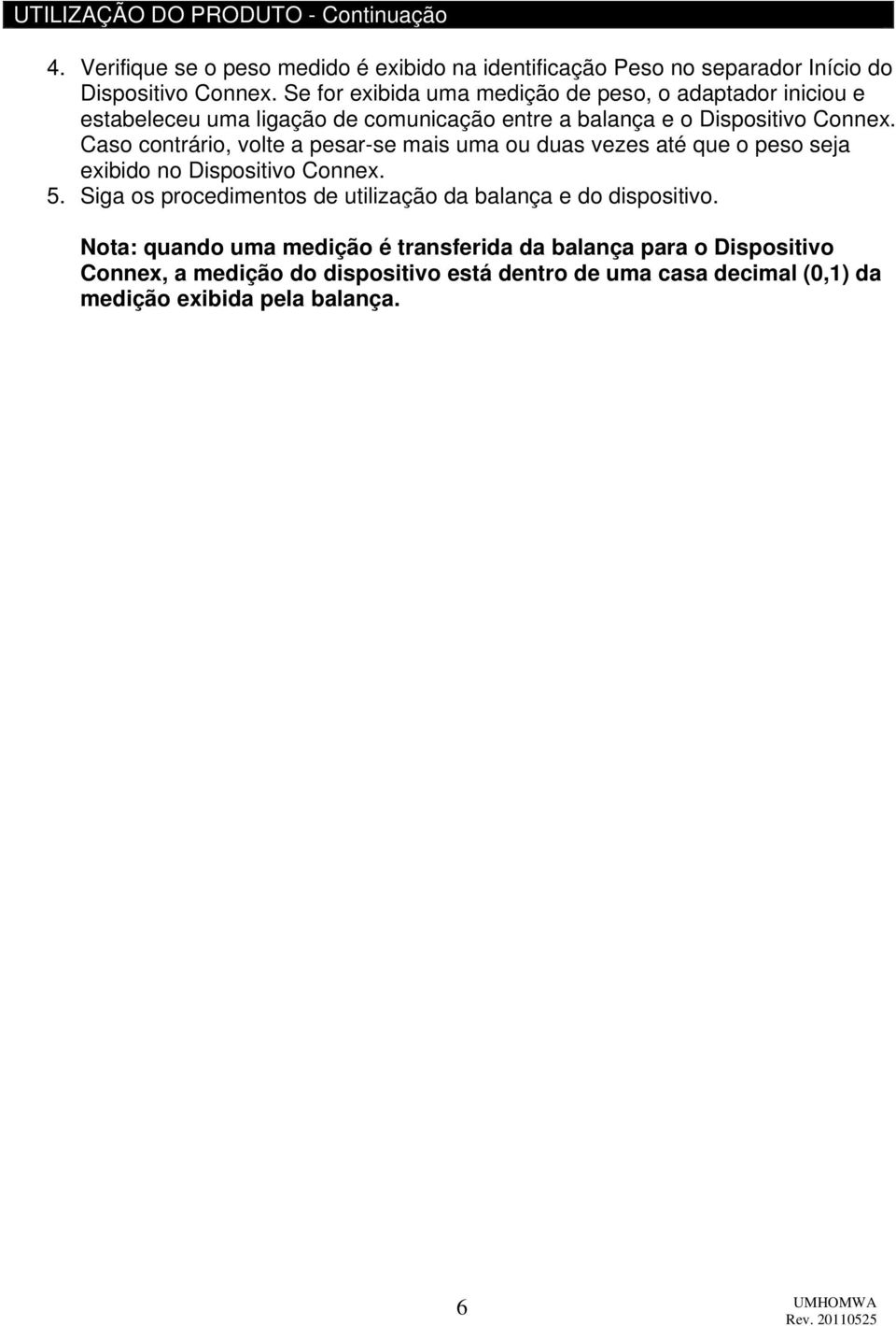 Caso contrário, volte a pesar-se mais uma ou duas vezes até que o peso seja exibido no Dispositivo Connex. 5.