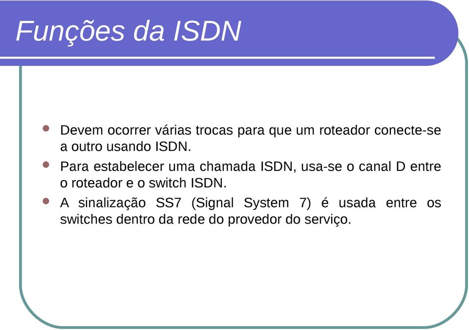 Para estabelecer uma chamada ISDN, usa-se o canal D entre o roteador e