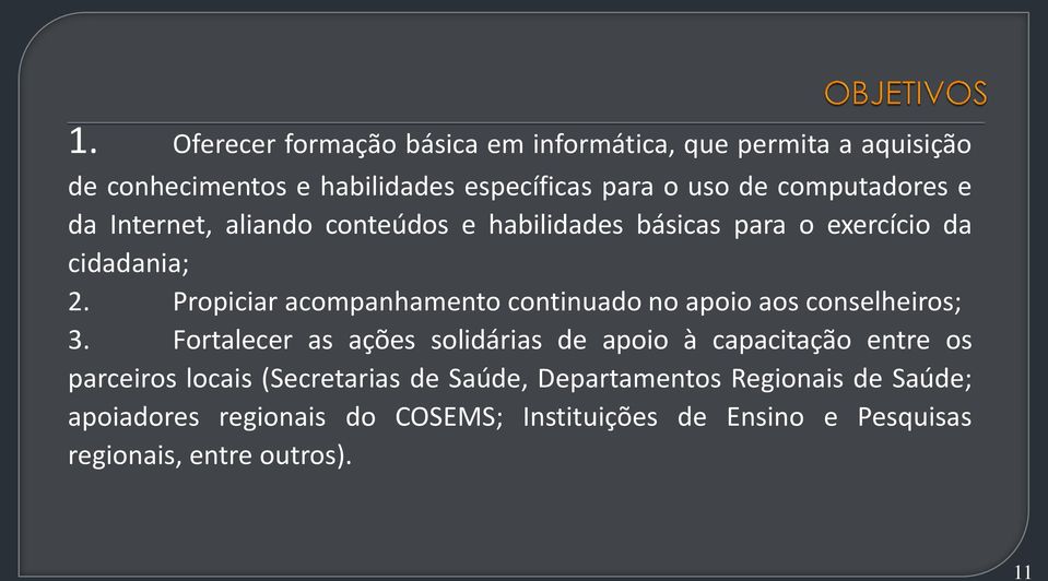 Propiciar acompanhamento continuado no apoio aos conselheiros; 3.