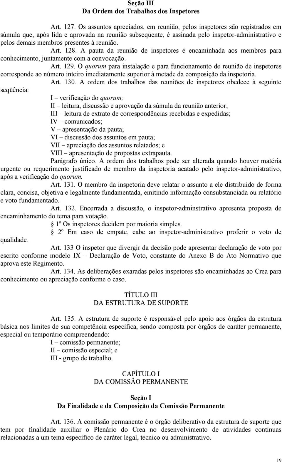 presentes à reunião. Art. 128. A pauta da reunião de inspetores é encaminhada aos membros para conhecimento, juntamente com a convocação. Art. 129.