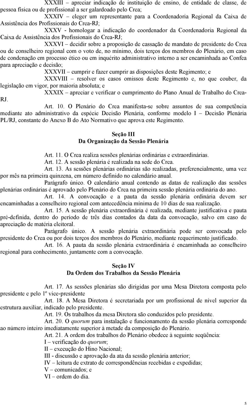 proposição de cassação de mandato de presidente do Crea ou de conselheiro regional com o voto de, no mínimo, dois terços dos membros do Plenário, em caso de condenação em processo ético ou em