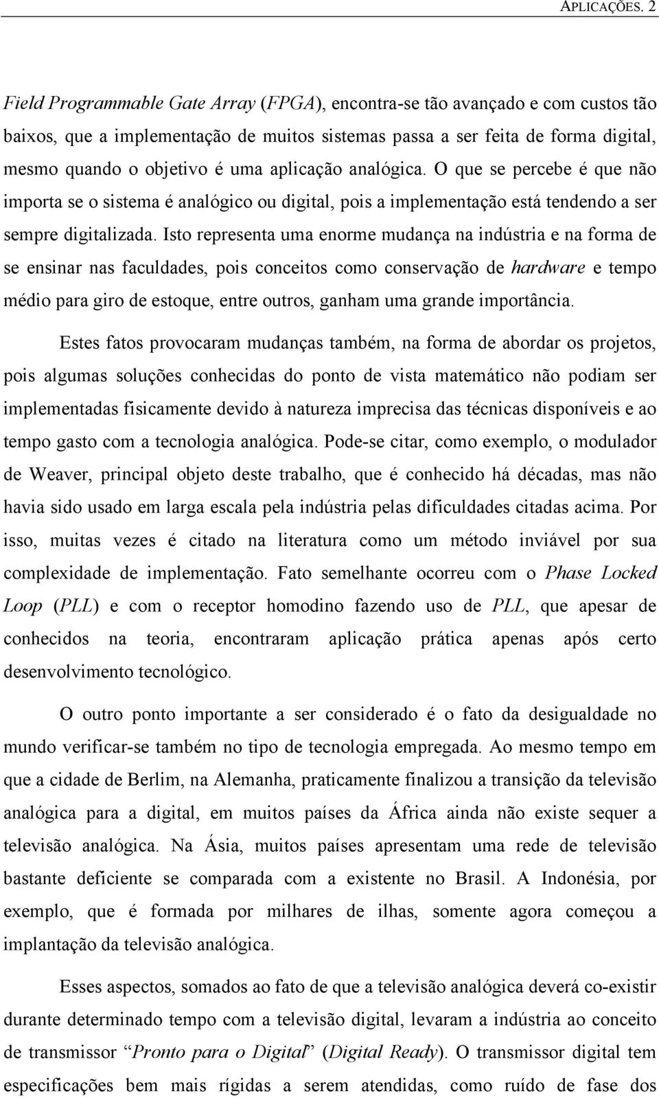 analógia. O que se perebe é que não importa se o sistema é analógio ou igital, pois a implementação está teneno a ser sempre igitalizaa.