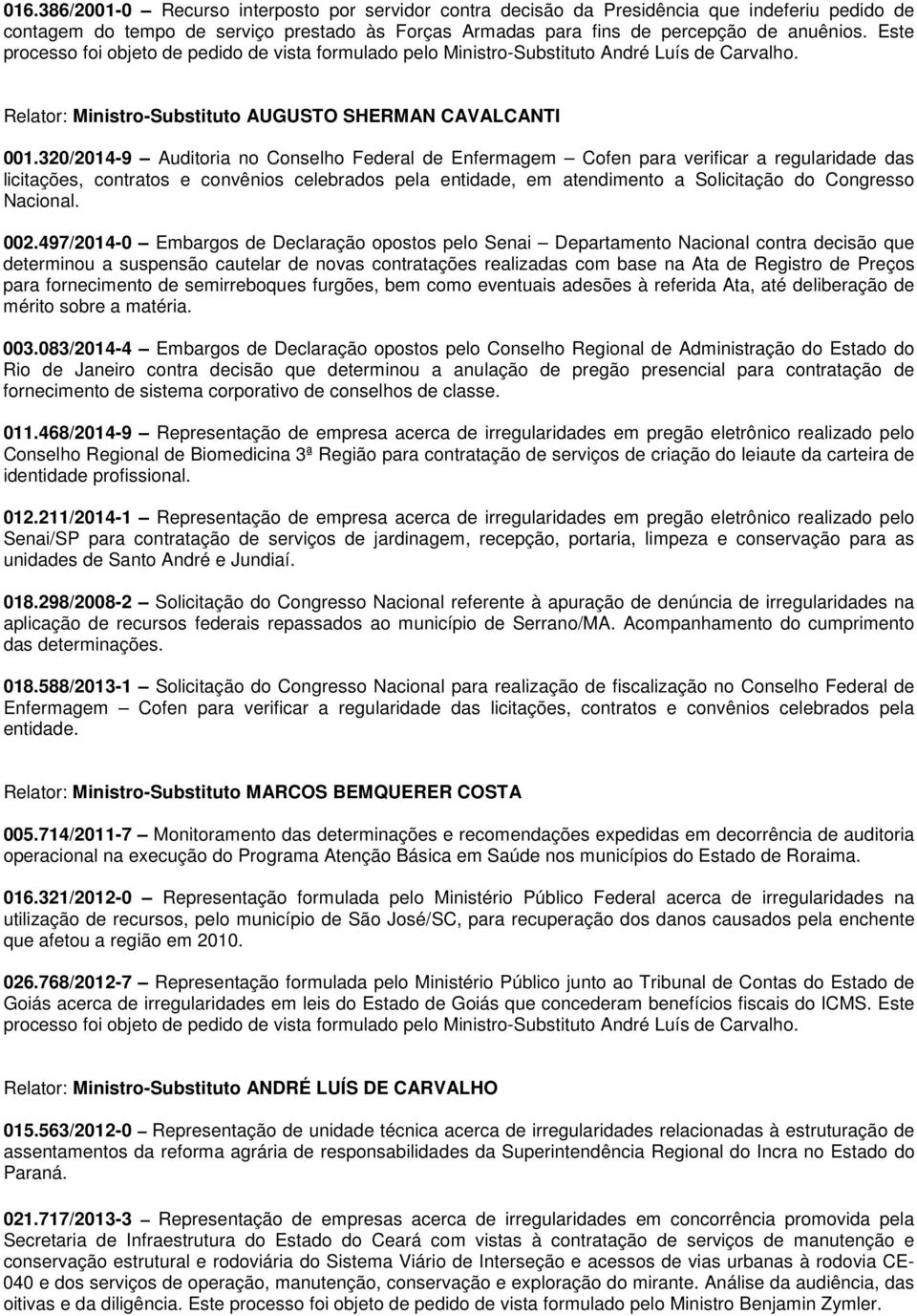 320/2014-9 Auditoria no Conselho Federal de Enfermagem Cofen para verificar a regularidade das licitações, contratos e convênios celebrados pela entidade, em atendimento a Solicitação do Congresso